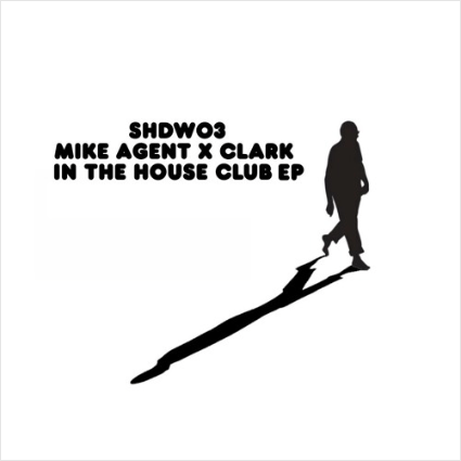 Mike Agent X Clark - In The House Club EP (SHDW03)