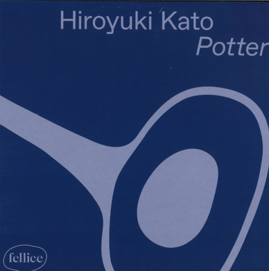 Hiroyuki Kato - Potter (FELLICE004)