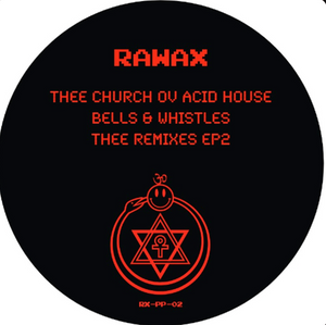 Thee Church Ov Acid House - Bells & Whistles - THEE REMIXES PART 2 (RXPP02)