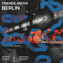 Lorenzo Fortino & Francesco Salvadori - Friends Above Berlin (CONNESSIONI4)